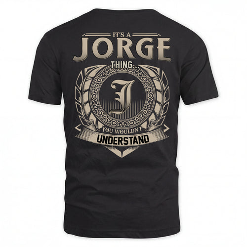 JORGE HH88-K2–Personalized Name Quote Apparel “It’s an NAME Thing You Wouldn’t Understand”