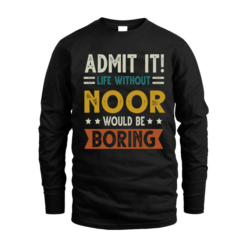NOOR HH88-K2–Personalized Funny Quote Apparel “Life Without NAME Would Be Boring”