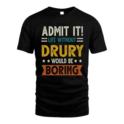 DRURY HH88-K2–Personalized Funny Quote Apparel “Life Without NAME Would Be Boring”