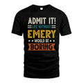 EMERY HH88-K2–Personalized Funny Quote Apparel “Life Without NAME Would Be Boring”