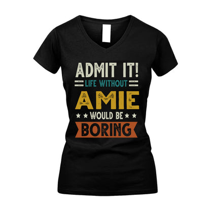 AMIE HH88-K2–Personalized Funny Quote Apparel “Life Without NAME Would Be Boring”