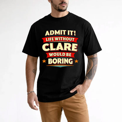 CLARE HH88-K2-106–Personalized Funny Quote Apparel “Life Without NAME Would Be Boring”