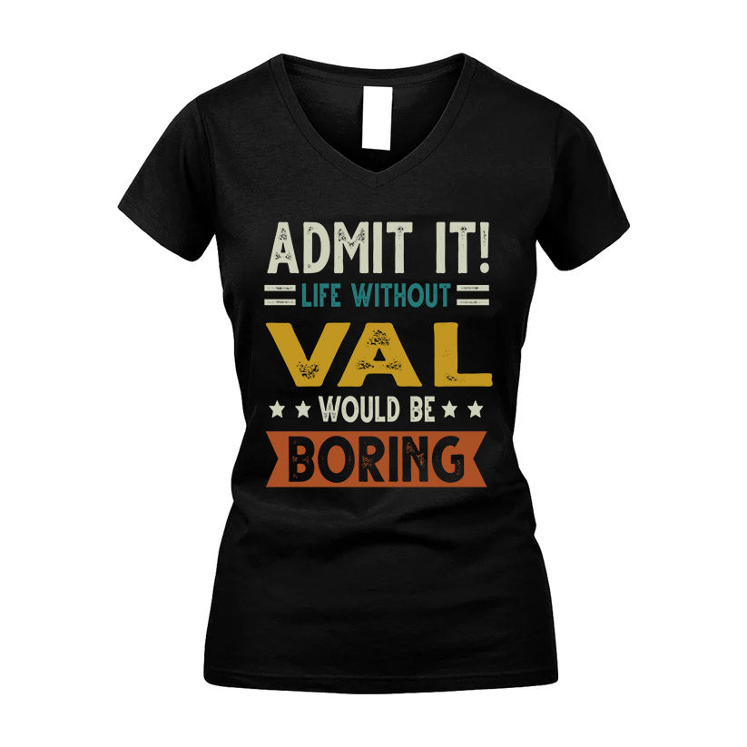 VAL HH88-K2–Personalized Funny Quote Apparel “Life Without NAME Would Be Boring”