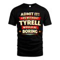 TYRELL HH88-K2-106–Personalized Funny Quote Apparel “Life Without NAME Would Be Boring”
