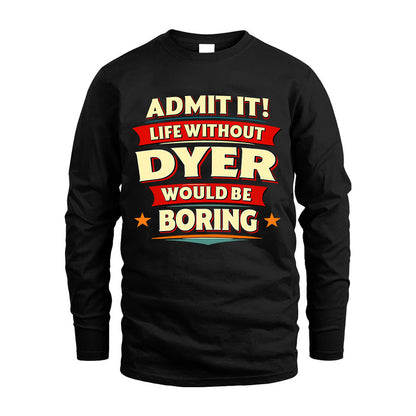 DYER HH88-K2-106–Personalized Funny Quote Apparel “Life Without NAME Would Be Boring”