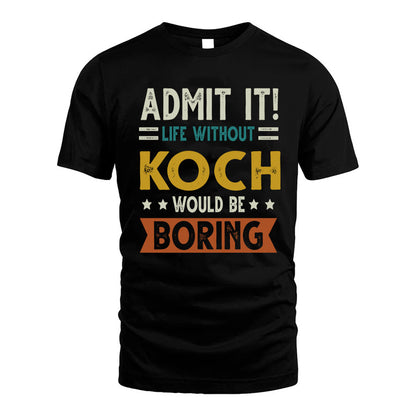 KOCH HH88-K2–Personalized Funny Quote Apparel “Life Without NAME Would Be Boring”
