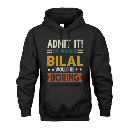 BILAL HH88-K2–Personalized Funny Quote Apparel “Life Without NAME Would Be Boring”