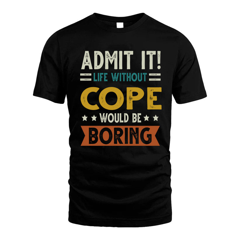 COPE HH88-K2–Personalized Funny Quote Apparel “Life Without NAME Would Be Boring”