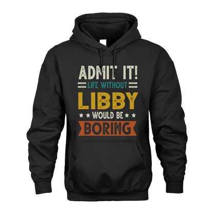 LIBBY HH88-K2–Personalized Funny Quote Apparel “Life Without NAME Would Be Boring”
