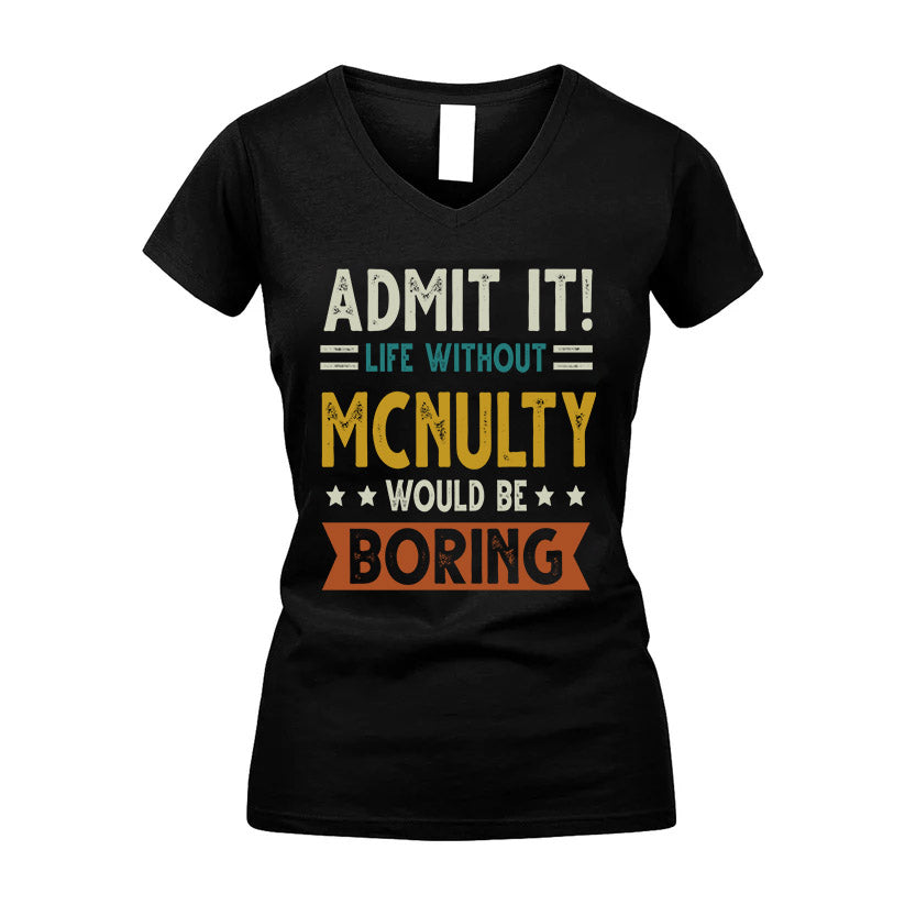 MCNULTY HH88-K2–Personalized Funny Quote Apparel “Life Without NAME Would Be Boring”
