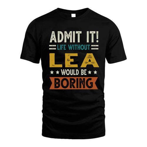LEA HH88-K2–Personalized Funny Quote Apparel “Life Without NAME Would Be Boring”