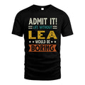 LEA HH88-K2–Personalized Funny Quote Apparel “Life Without NAME Would Be Boring”