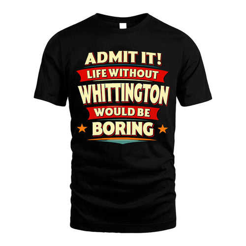WHITTINGTON HH88-K2-106–Personalized Funny Quote Apparel “Life Without NAME Would Be Boring”