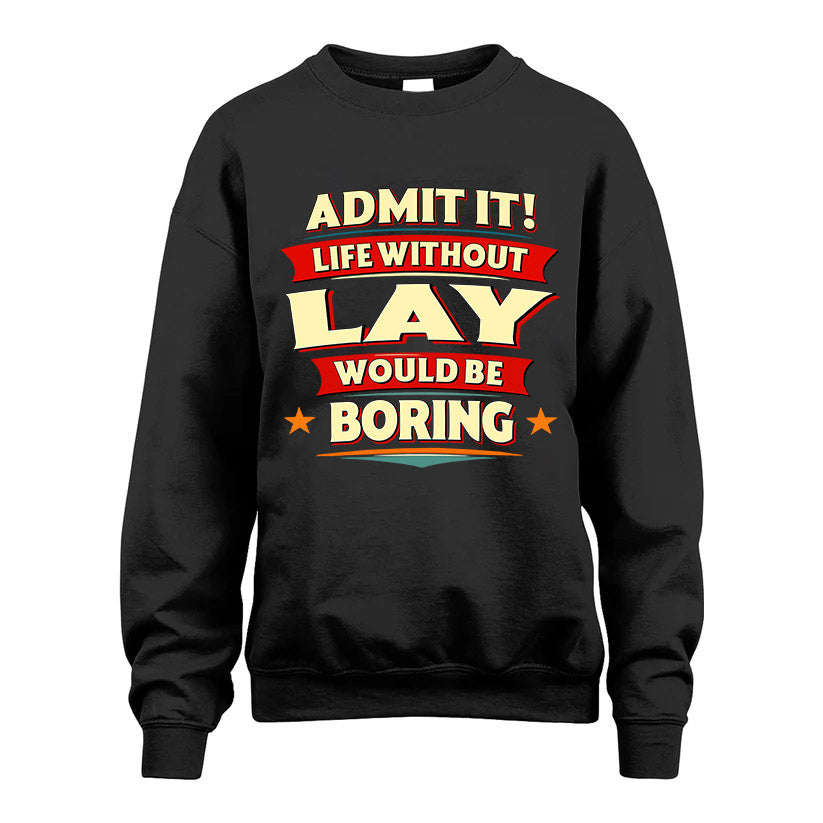 LAY HH88-K2-106–Personalized Funny Quote Apparel “Life Without NAME Would Be Boring”