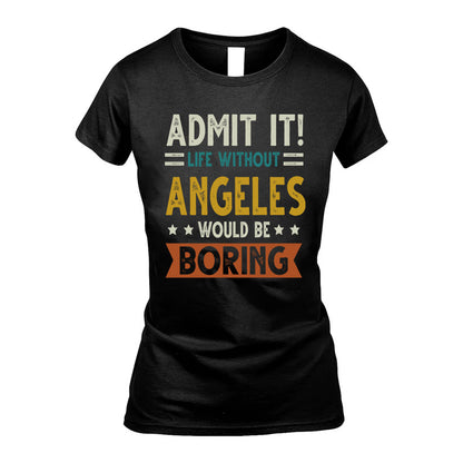 ANGELES HH88-K2–Personalized Funny Quote Apparel “Life Without NAME Would Be Boring”