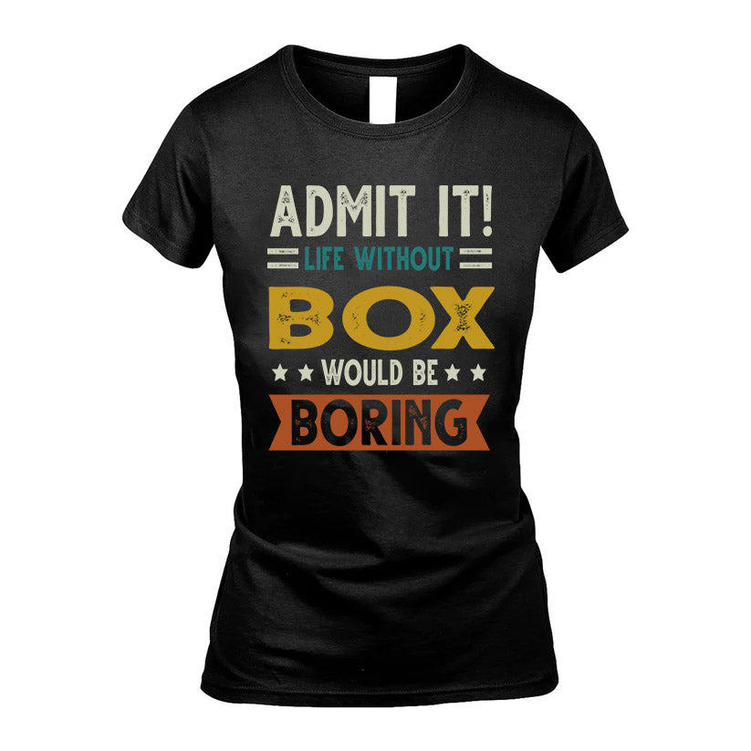 BOX HH88-K2–Personalized Funny Quote Apparel “Life Without NAME Would Be Boring”