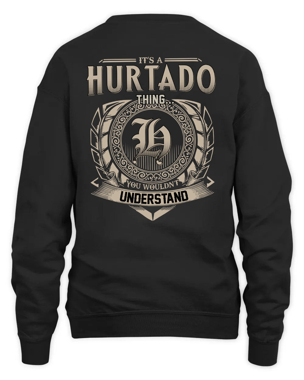 HURTADO HH88-K2–Personalized Name Quote Apparel “It’s a/an NAME Thing You Wouldn’t Understand”