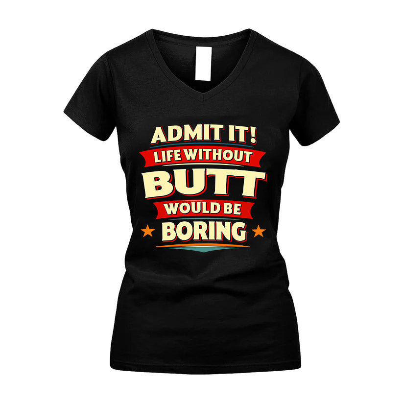 BUTT HH88-K2-106–Personalized Funny Quote Apparel “Life Without NAME Would Be Boring”