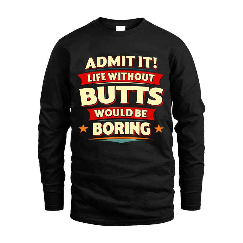 BUTTS HH88-K2-106–Personalized Funny Quote Apparel “Life Without NAME Would Be Boring”