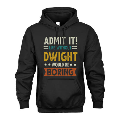 DWIGHT HH88-K2–Personalized Funny Quote Apparel “Life Without NAME Would Be Boring”