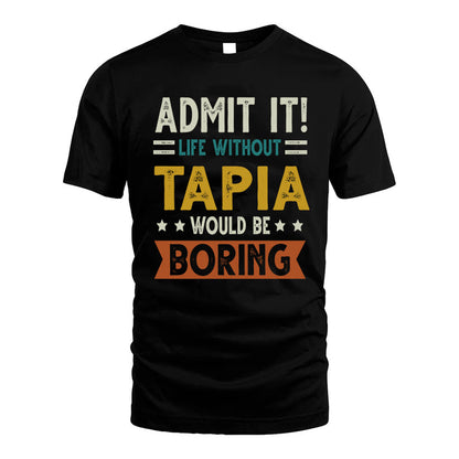 TAPIA HH88-K2–Personalized Funny Quote Apparel “Life Without NAME Would Be Boring”