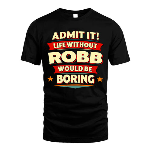 ROBB HH88-K2-106–Personalized Funny Quote Apparel “Life Without NAME Would Be Boring”