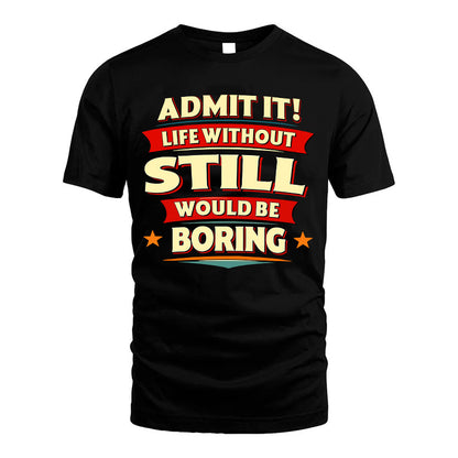 STILL HH88-K2-106–Personalized Funny Quote Apparel “Life Without NAME Would Be Boring”