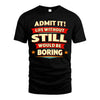 STILL HH88-K2-106–Personalized Funny Quote Apparel “Life Without NAME Would Be Boring”