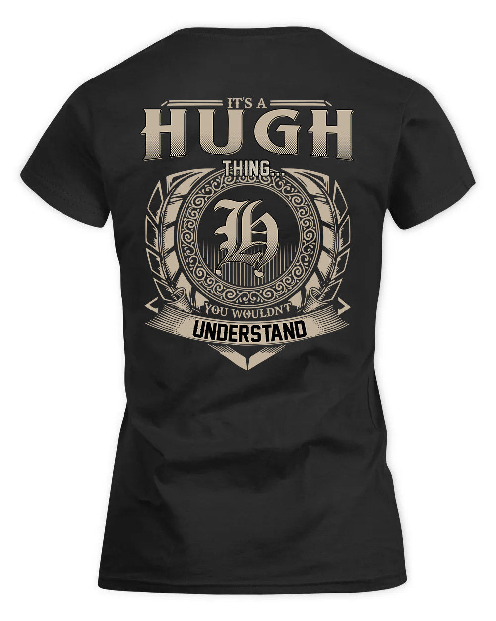 HUGH HH88-K2–Personalized Name Quote Apparel “It’s a/an NAME Thing You Wouldn’t Understand”