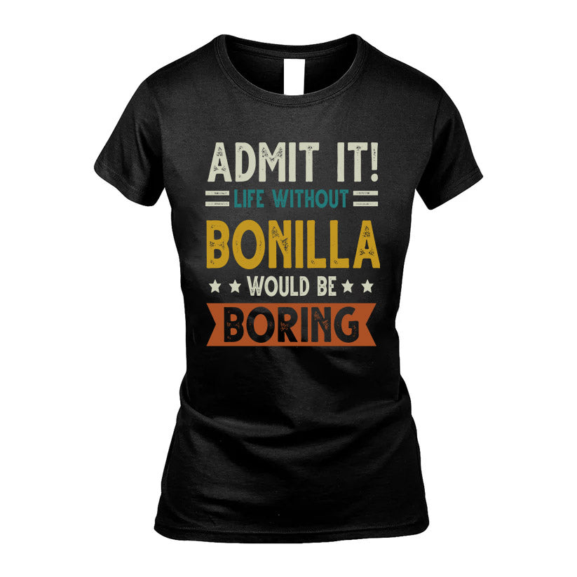 BONILLA HH88-K2–Personalized Funny Quote Apparel “Life Without NAME Would Be Boring”