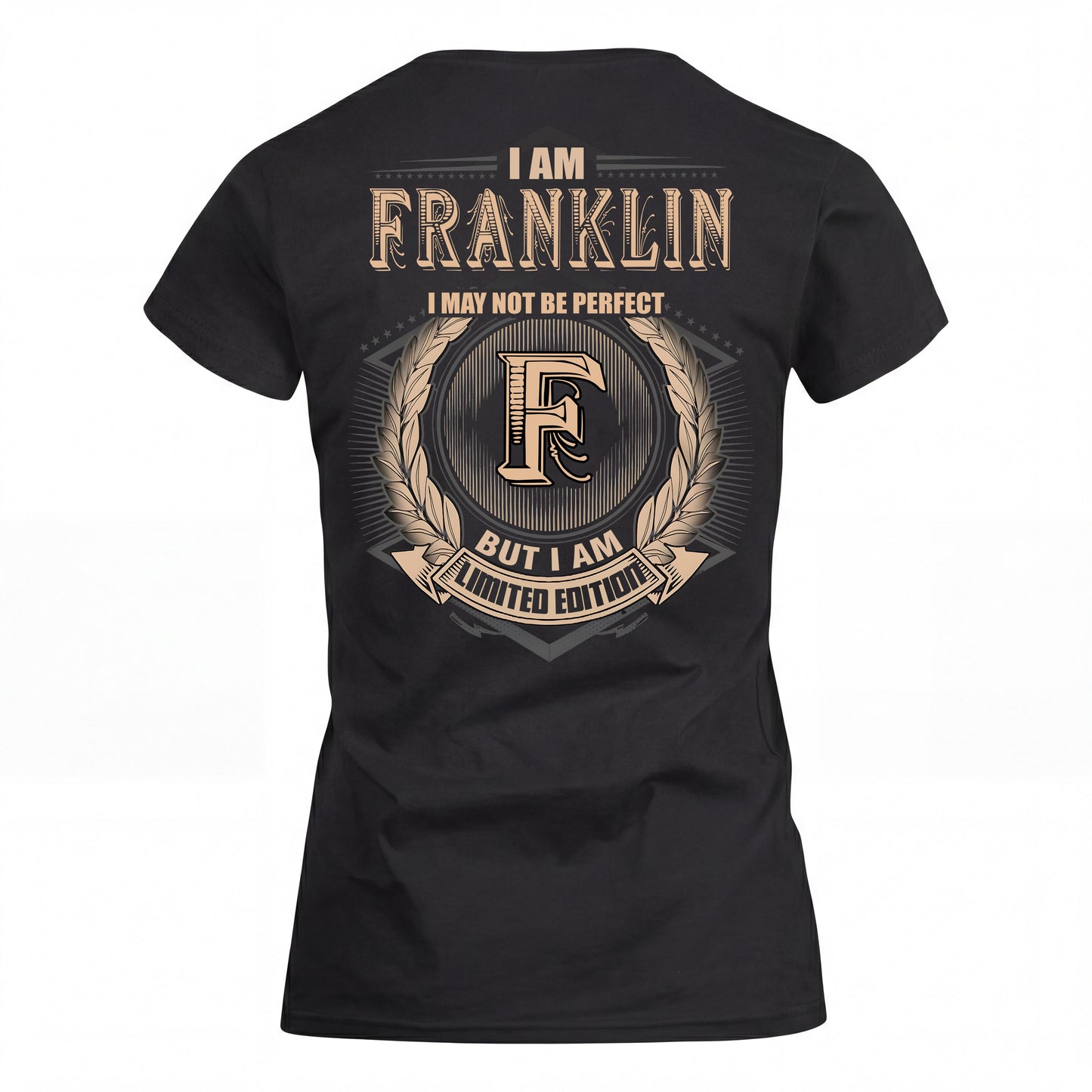 FRANKLIN 2K-101–Personalized Name Quote Apparel “I Am NAME May Not Be Perfect But I Am Limited Edition”