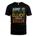 ELLIOT HH88-K2–Personalized Funny Quote Apparel “Life Without NAME Would Be Boring”