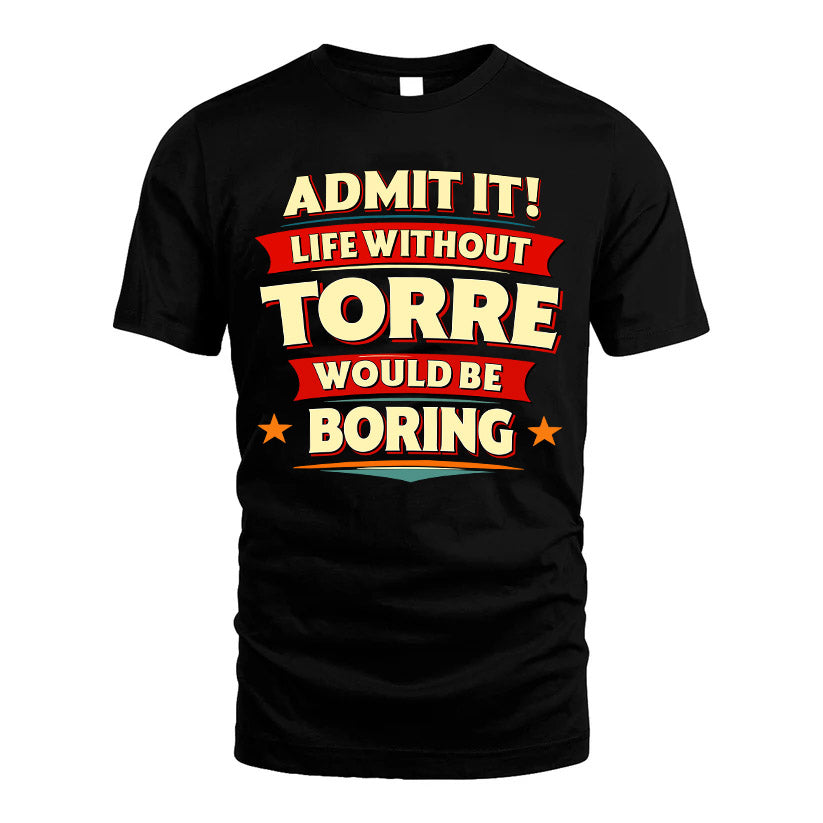 TORRE HH88-K2-106–Personalized Funny Quote Apparel “Life Without NAME Would Be Boring”