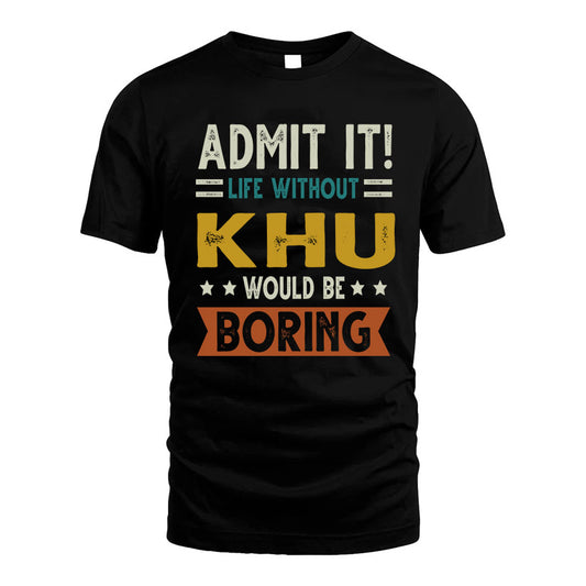 CRISTO HH88-K2–Personalized Funny Quote Apparel “Life Without NAME Would Be Boring”