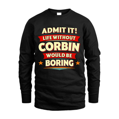 CORBIN HH88-K2-106–Personalized Funny Quote Apparel “Life Without NAME Would Be Boring”