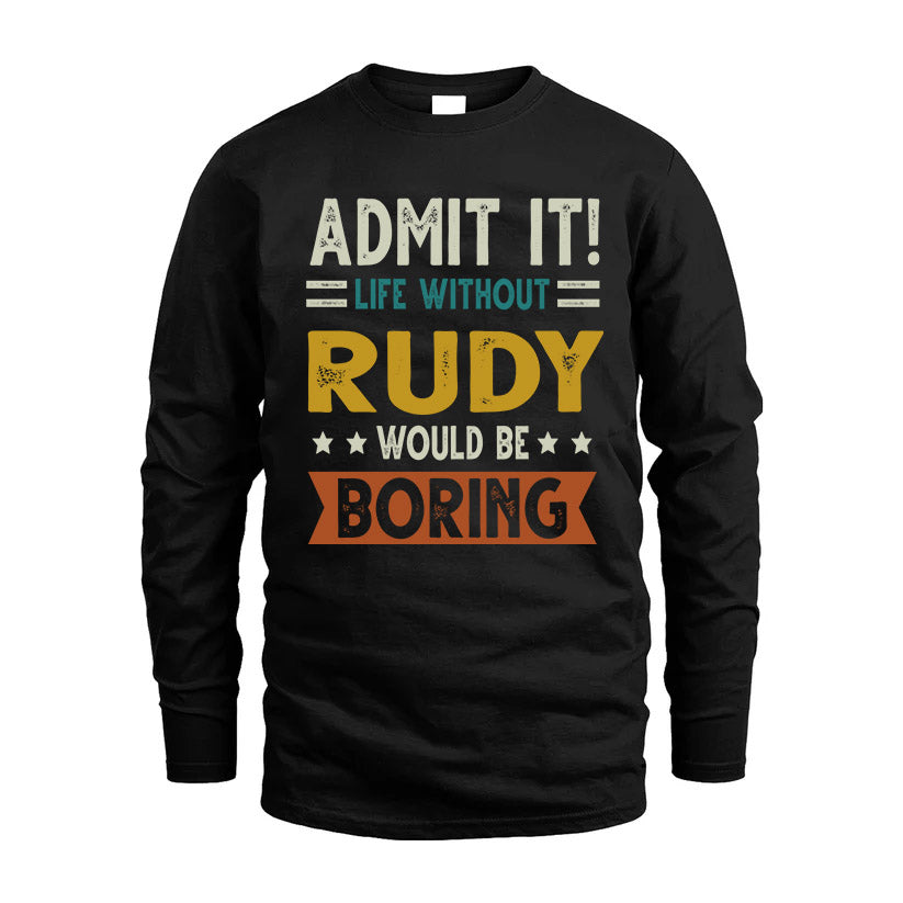 RUDY HH88-K2–Personalized Funny Quote Apparel “Life Without NAME Would Be Boring”