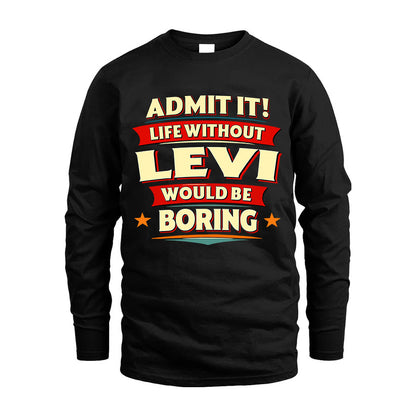 LEVI HH88-K2-106–Personalized Funny Quote Apparel “Life Without NAME Would Be Boring”