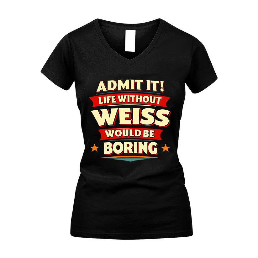 WEISS HH88-K2-106–Personalized Funny Quote Apparel “Life Without NAME Would Be Boring”