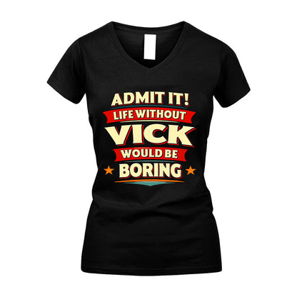 VICK HH88-K2-106–Personalized Funny Quote Apparel “Life Without NAME Would Be Boring”