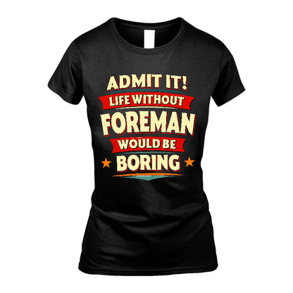 FOREMAN HH88-K2-106–Personalized Funny Quote Apparel “Life Without NAME Would Be Boring”