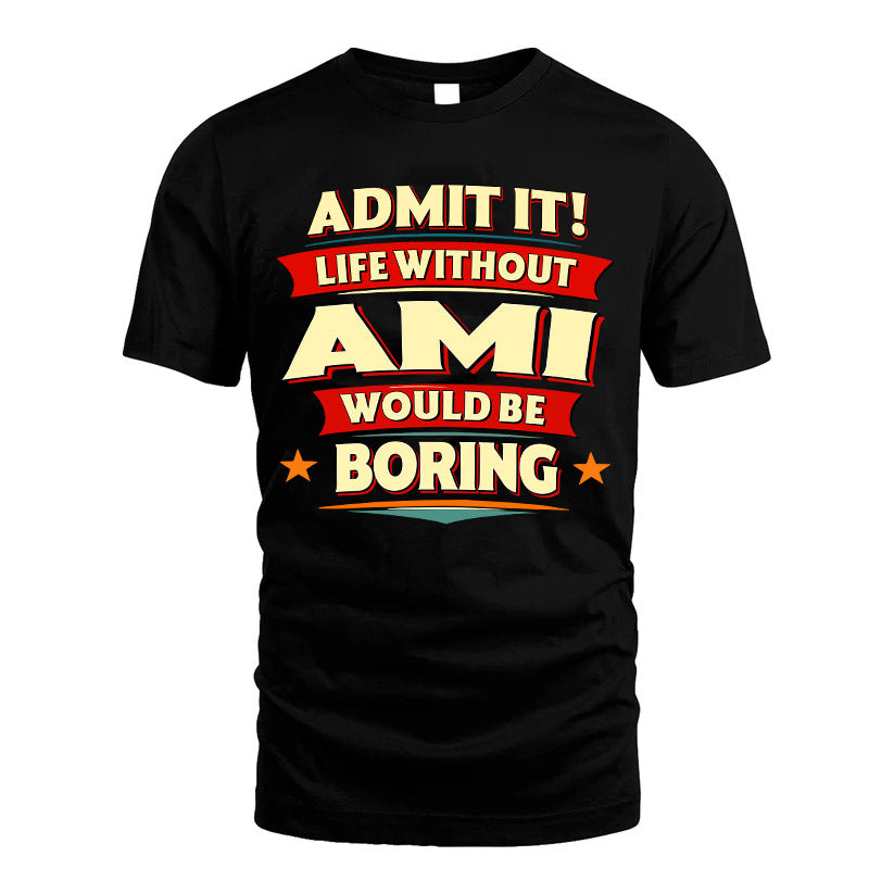 AMI HH88-K2-106–Personalized Funny Quote Apparel “Life Without NAME Would Be Boring”