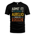 AURELIO HH88-K2–Personalized Funny Quote Apparel “Life Without NAME Would Be Boring”