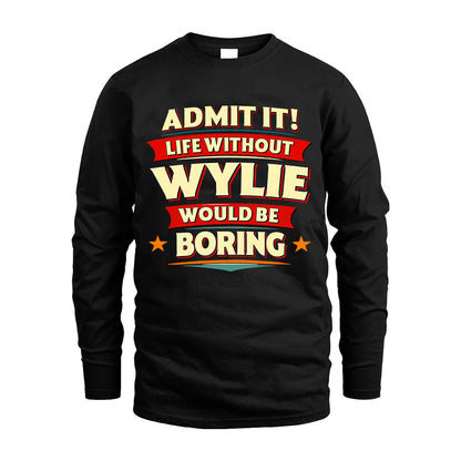 WYLIE HH88-K2-106–Personalized Funny Quote Apparel “Life Without NAME Would Be Boring”