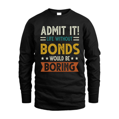 BONDS HH88-K2–Personalized Funny Quote Apparel “Life Without NAME Would Be Boring”