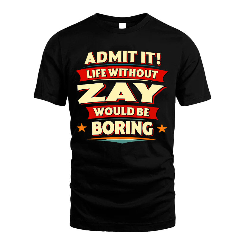 ZAY HH88-K2-106–Personalized Funny Quote Apparel “Life Without NAME Would Be Boring”