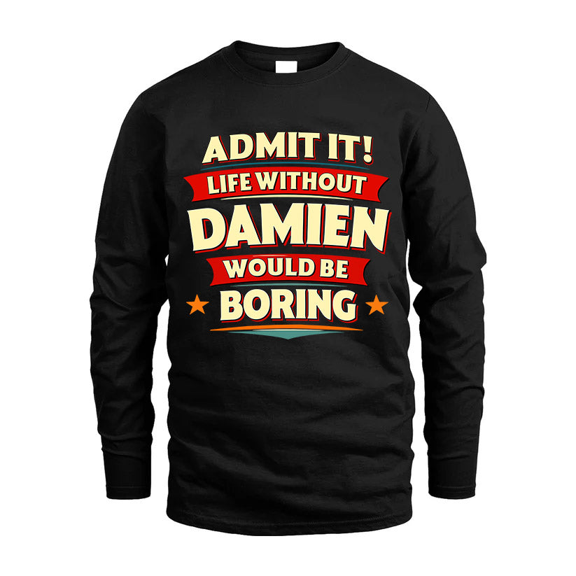 DAMIEN HH88-K2-106–Personalized Funny Quote Apparel “Life Without NAME Would Be Boring”