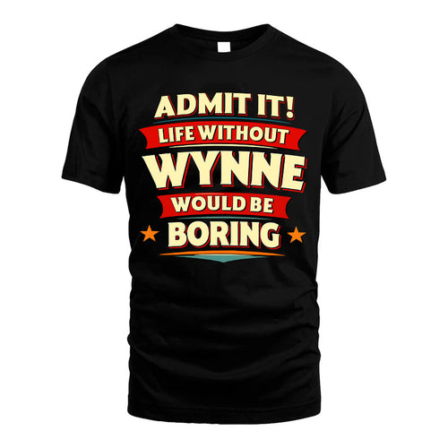 WYNNE HH88-K2-106–Personalized Funny Quote Apparel “Life Without NAME Would Be Boring”
