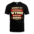 WYNNE HH88-K2-106–Personalized Funny Quote Apparel “Life Without NAME Would Be Boring”