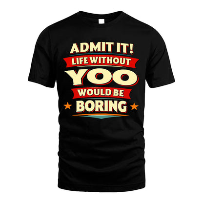 YOO HH88-K2-106–Personalized Funny Quote Apparel “Life Without NAME Would Be Boring”
