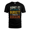 BURKETT HH88-K2–Personalized Funny Quote Apparel “Life Without NAME Would Be Boring”